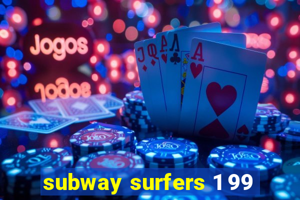 subway surfers 1 99